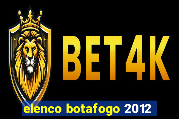 elenco botafogo 2012